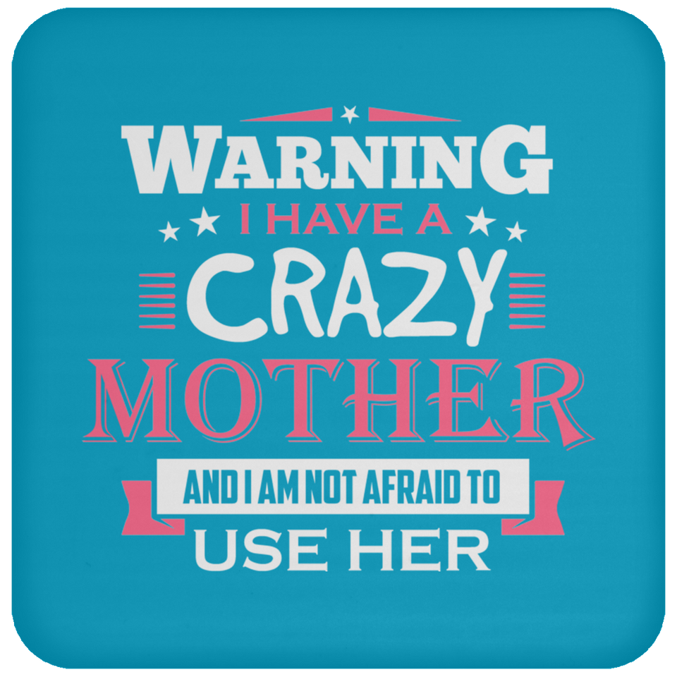 Warning I Have A Crazy Mother & I Am Not Afraid To Use Her - Drink Coaster