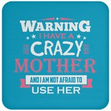 Warning I Have A Crazy Mother & I Am Not Afraid To Use Her - Drink Coaster