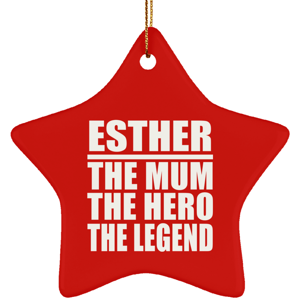 Esther The Mum The Hero The Legend - Star Ornament