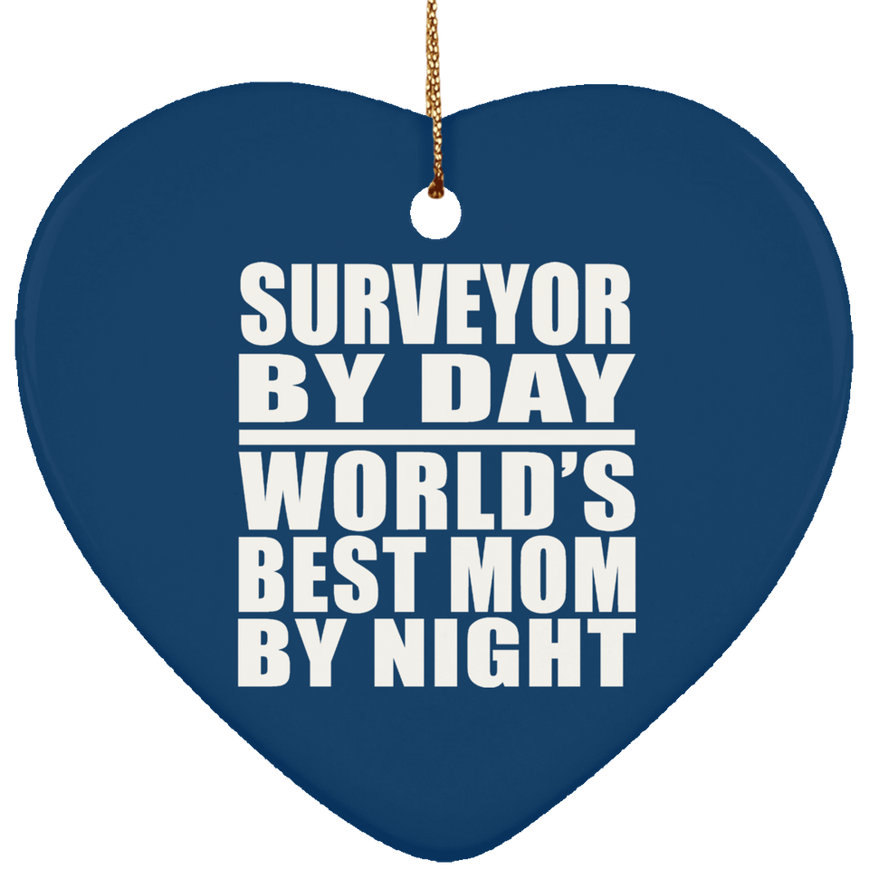 Surveyor By Day World's Best Mom By Night - Heart Ornament