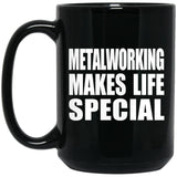 Metalworking Makes Life Special - 15oz Coffee Mug Black