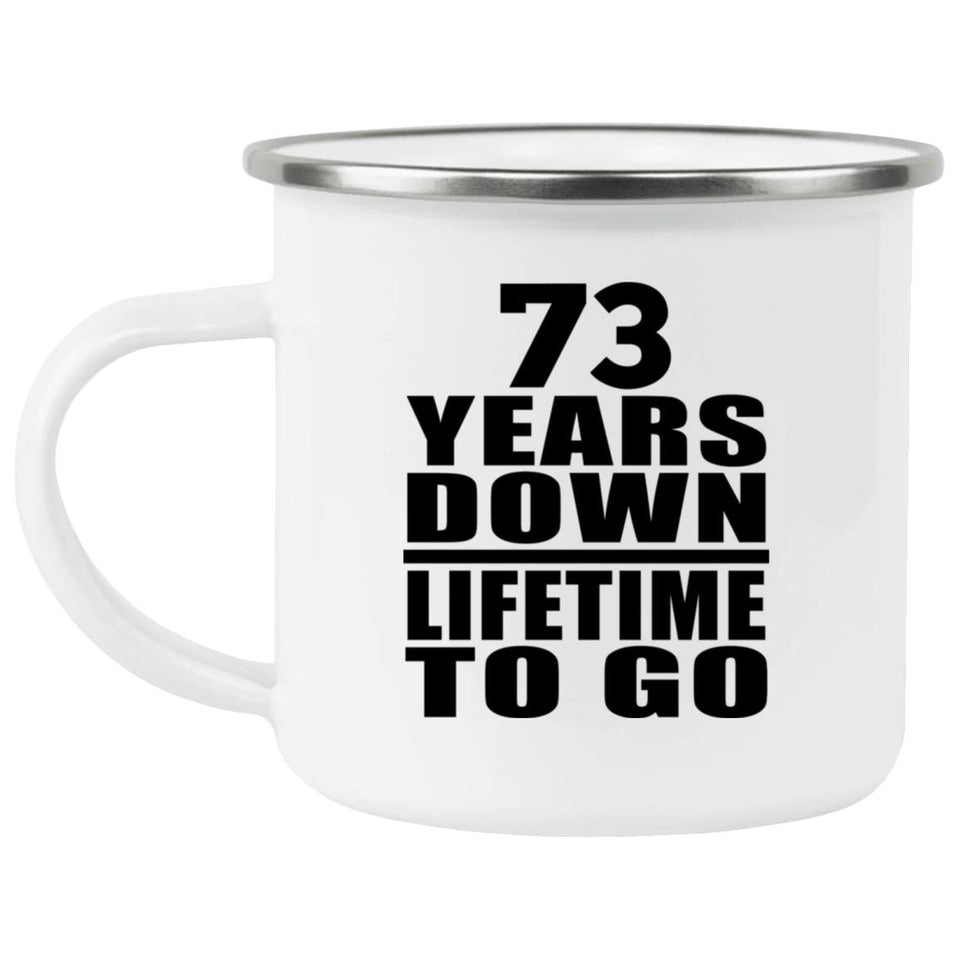 73rd Anniversary 73 Years Down Lifetime To Go - 12oz Camping Mug