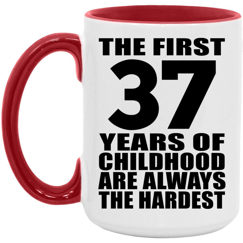 37th Birthday First 37 Years of Childhood Are The Hardest - 15oz Accent Mug Red