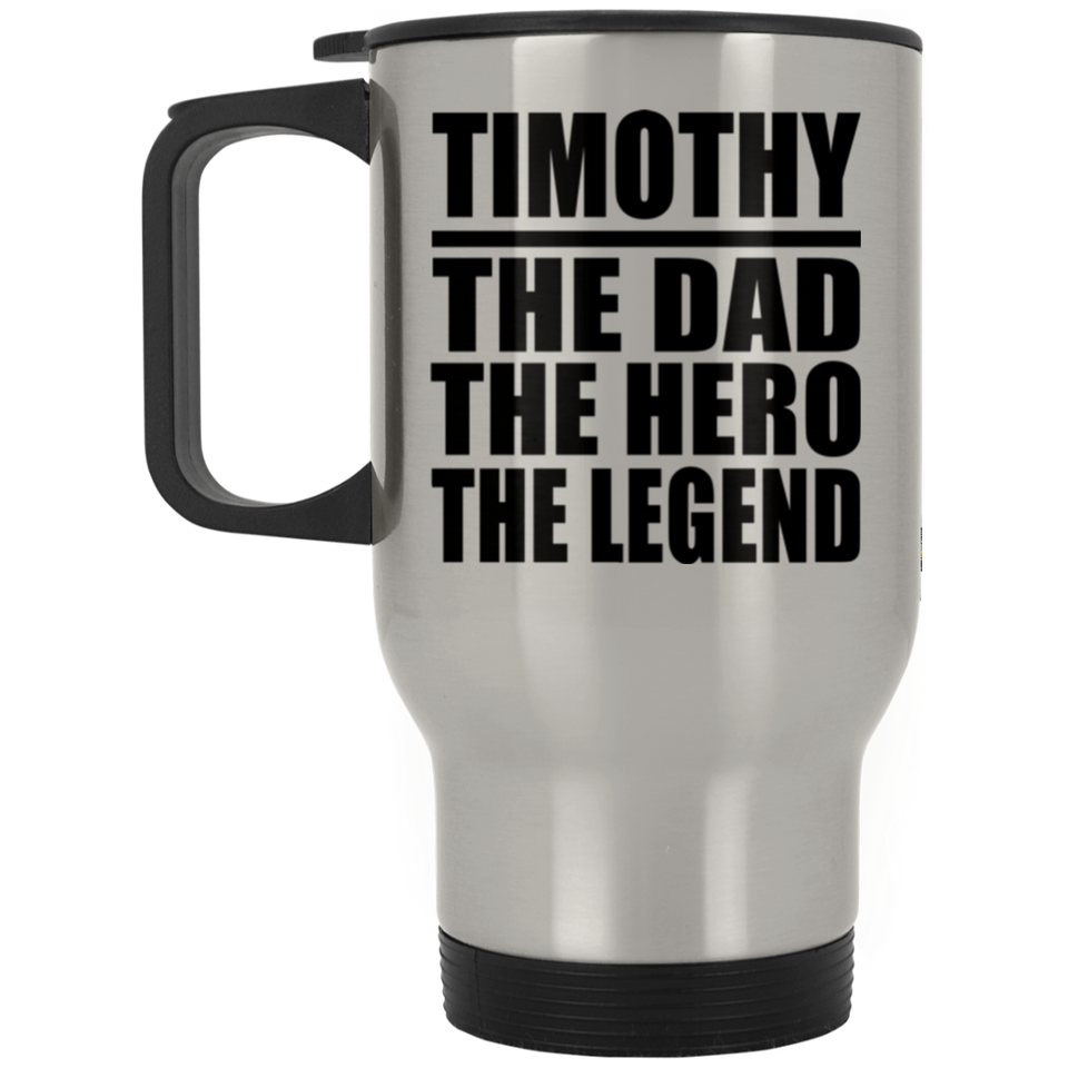 Timothy The Dad The Hero The Legend - Silver Travel Mug
