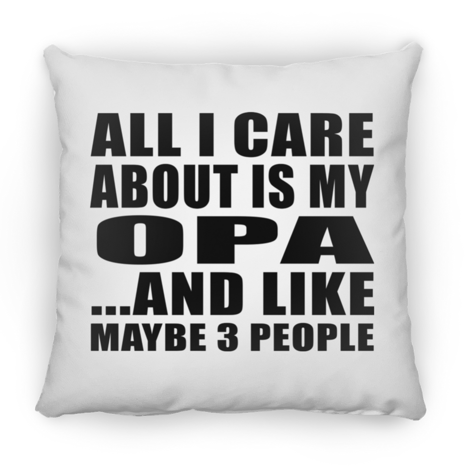 All I Care About Is My Opa - Throw Pillow