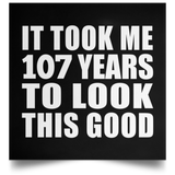 107th Birthday Took Me 107 Years To Look This Good - Poster Square