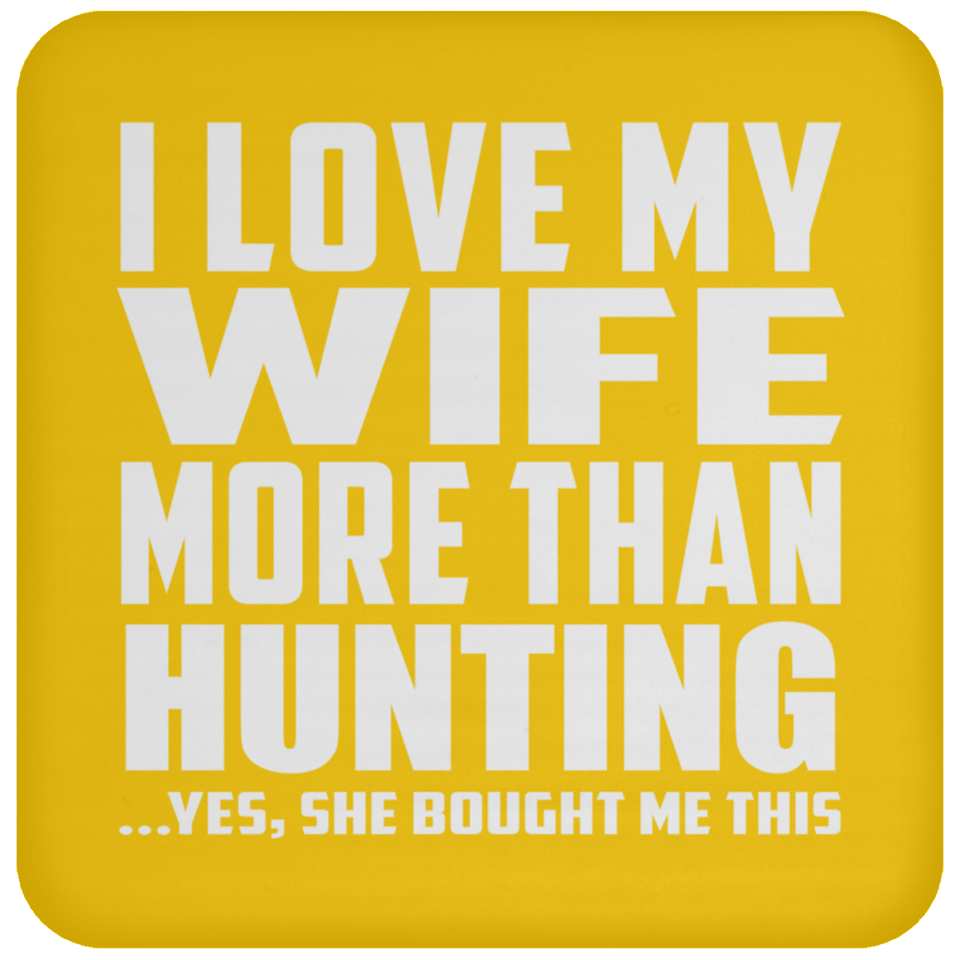I Love My Wife More Than Hunting - Drink Coaster