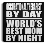 Occupational Therapist By Day World's Best Mom By Night - Canvas Square