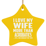 I Love My Wife More Than Acrobatics - Star Ornament