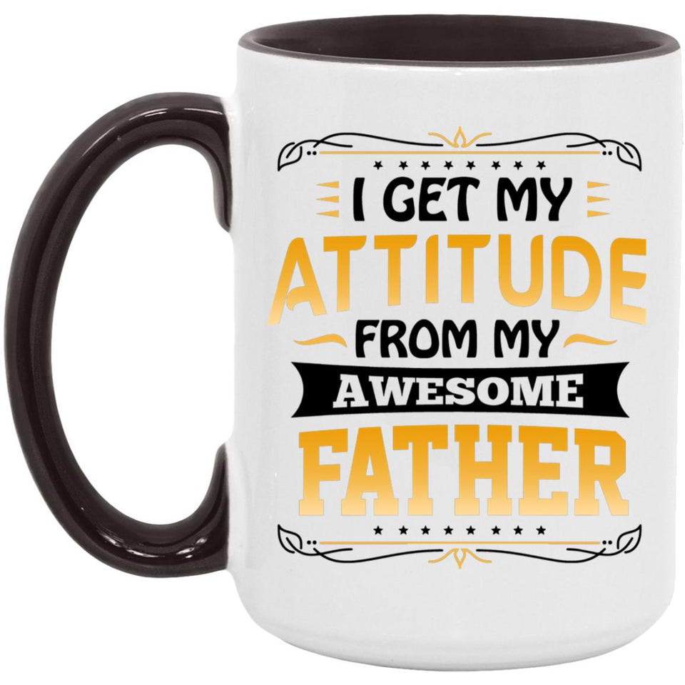 I Get My Attitude From My Awesome Father - 15oz Accent Mug Black