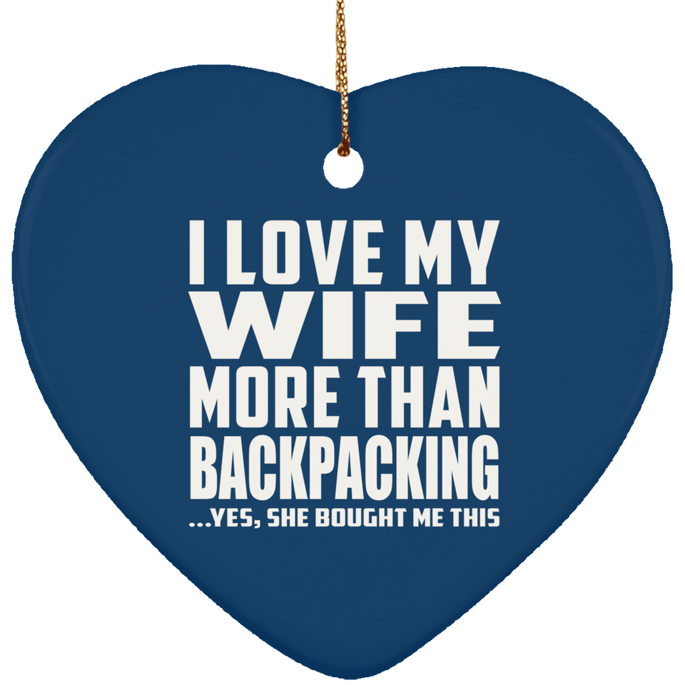 I Love My Wife More Than Backpacking - Heart Ornament