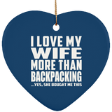 I Love My Wife More Than Backpacking - Heart Ornament