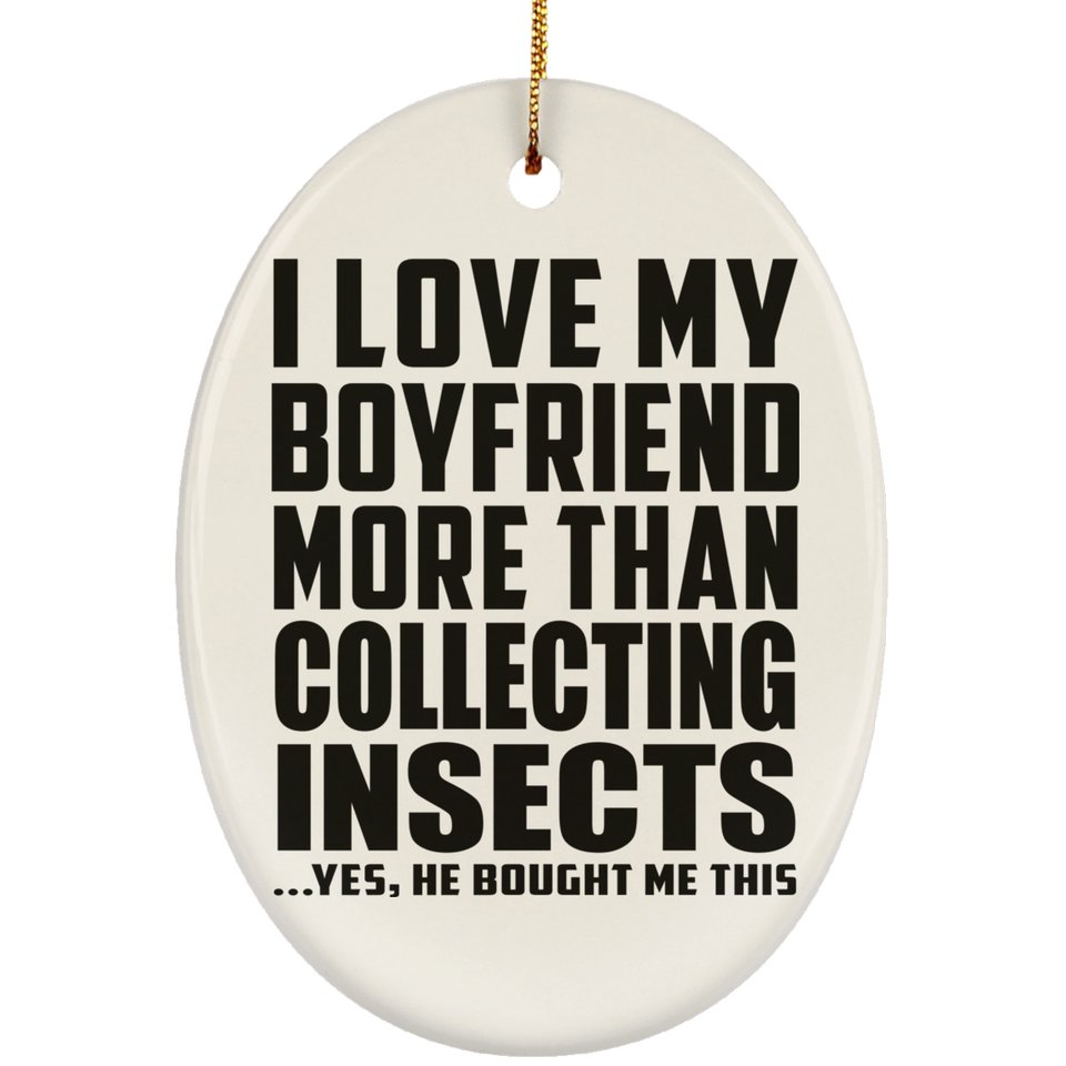 I Love My Boyfriend More Than Collecting Insects - Oval Ornament