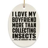 I Love My Boyfriend More Than Collecting Insects - Oval Ornament
