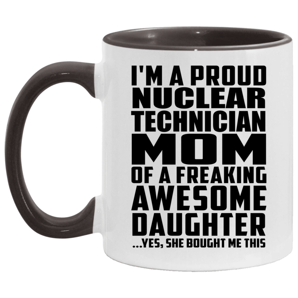 Proud Nuclear Technician Mom Of Awesome Daughter - 11oz Accent Mug Black
