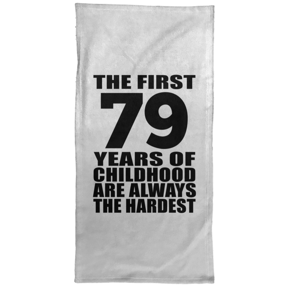 79th Birthday First 79 Years of Childhood Are The Hardest - Hand Towel