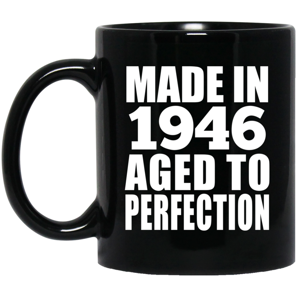 78th Birthday Made In 1946 Aged to Perfection - 11 Oz Coffee Mug Black