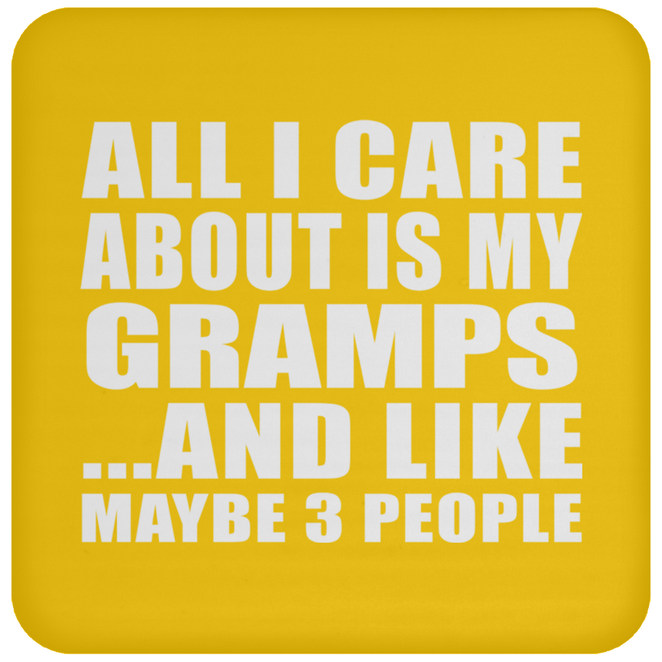 All I Care About Is My Gramps - Drink Coaster
