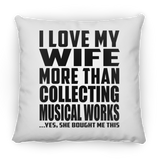 I Love My Wife More Than Collecting Musical Works - Throw Pillow