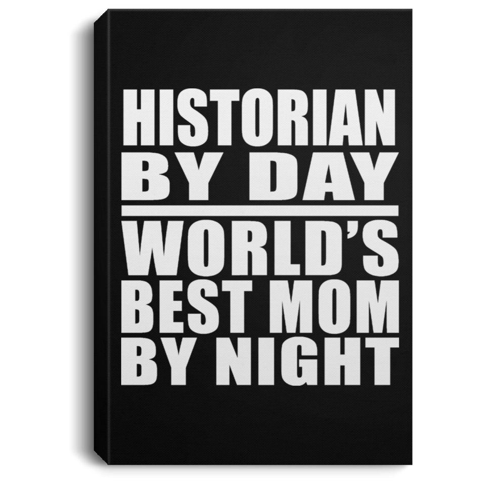 Historian By Day World's Best Mom By Night - Canvas Portrait