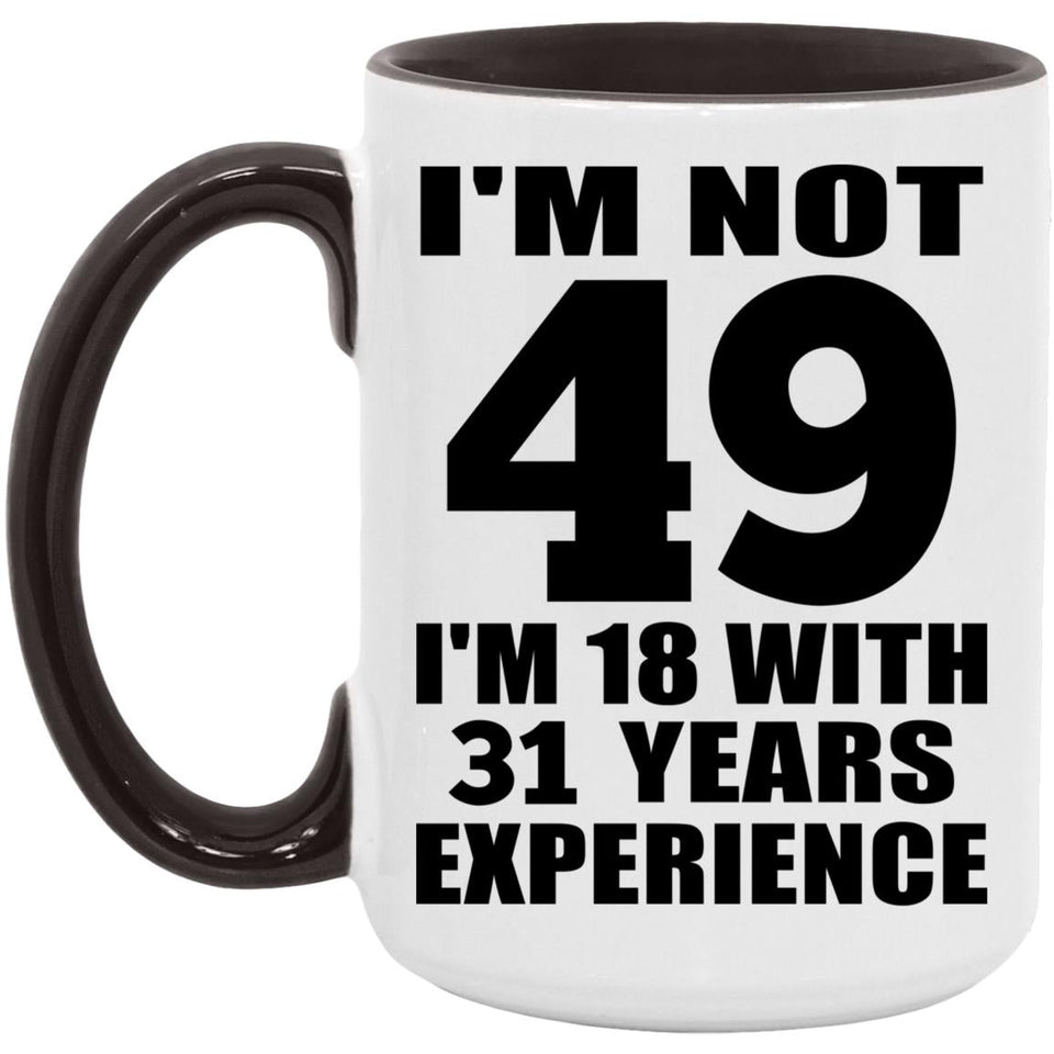 49th Birthday I'm Not 49 I'm 18 With 31 Years Experience - 15oz Accent Mug Black