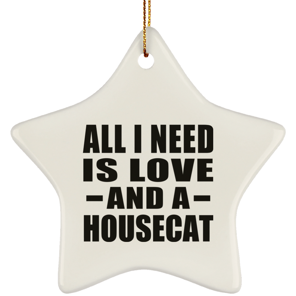 All I Need Is Love And A Housecat - Star Ornament