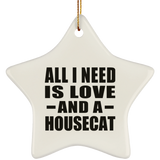All I Need Is Love And A Housecat - Star Ornament