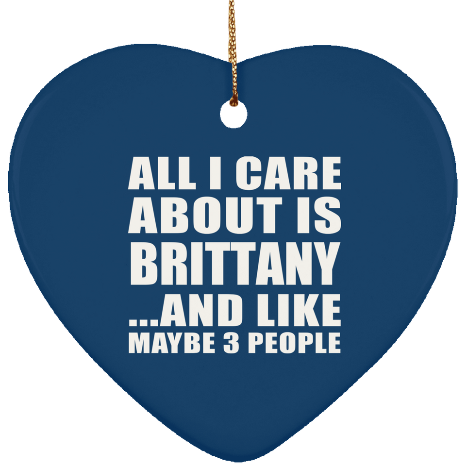All I Care About Is Brittany - Heart Ornament