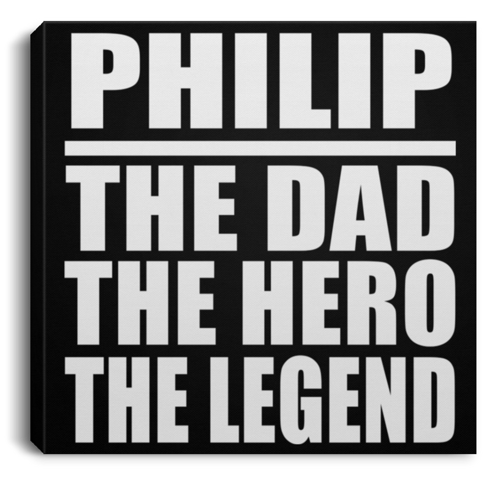 Philip The Dad The Hero The Legend - Canvas Square