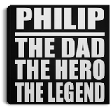 Philip The Dad The Hero The Legend - Canvas Square