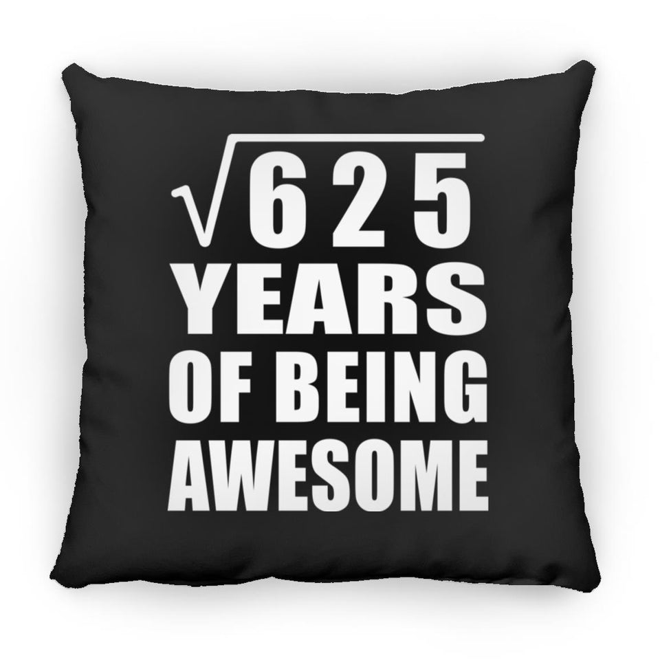25th Birthday Square Root of 625 Years of Being Awesome - Throw Pillow Black