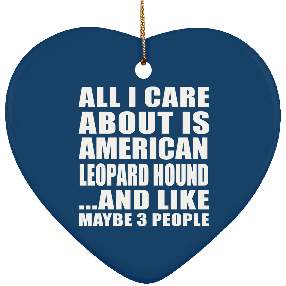 All I Care About Is American Leopard Hound - Heart Ornament