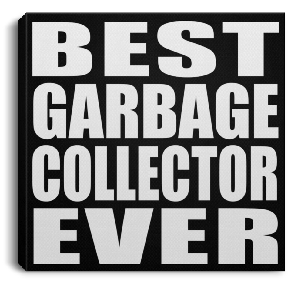 Best Garbage Collector Ever - Canvas Square