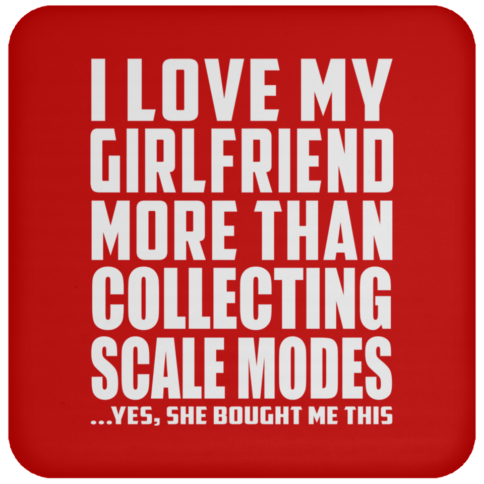 I Love My Girlfriend More Than Collecting Scale Modes - Drink Coaster