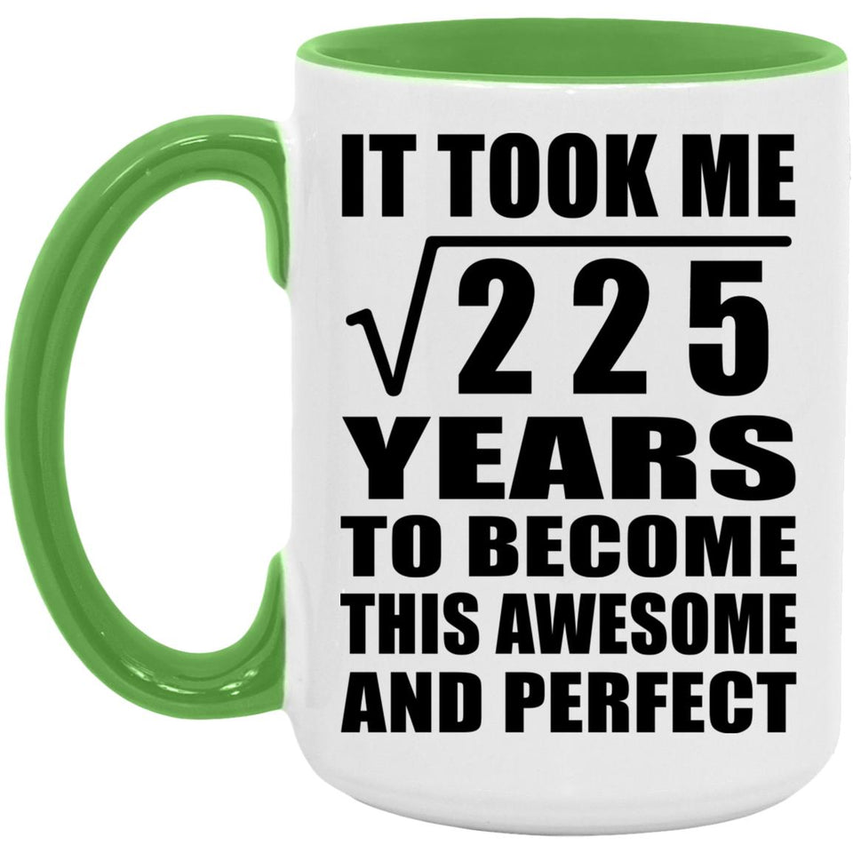 15th Birthday Took Square Root of 225 Years To Awesome - 15oz Accent Mug Green