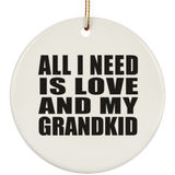 All I Need Is Love And My Grandkid - Circle Ornament