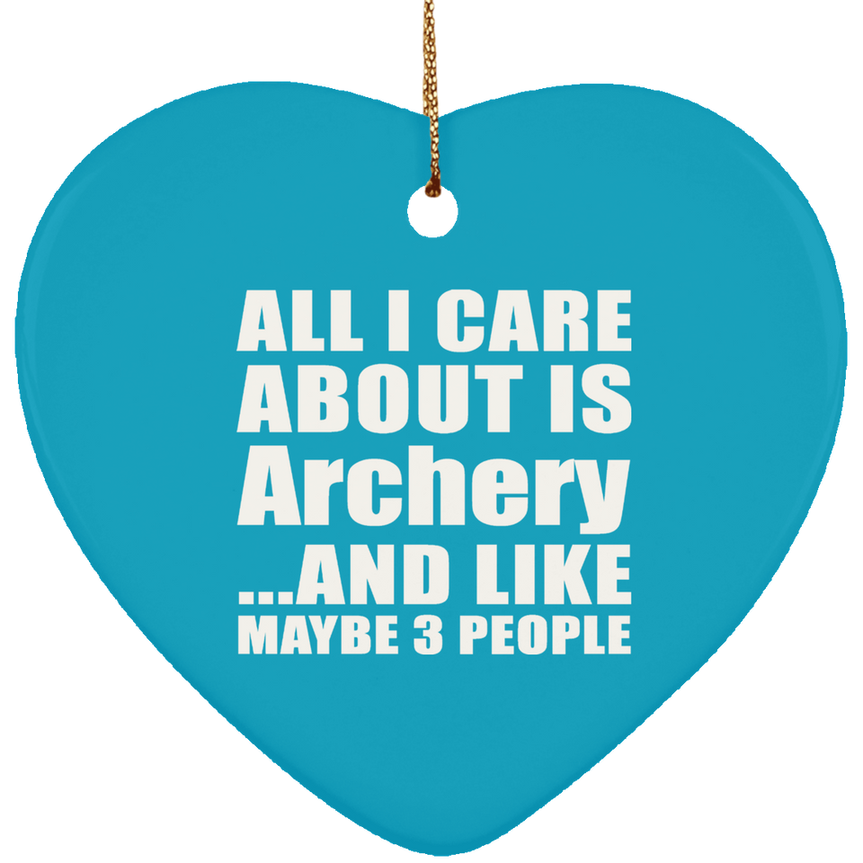 All I Care About Is Archery - Heart Ornament