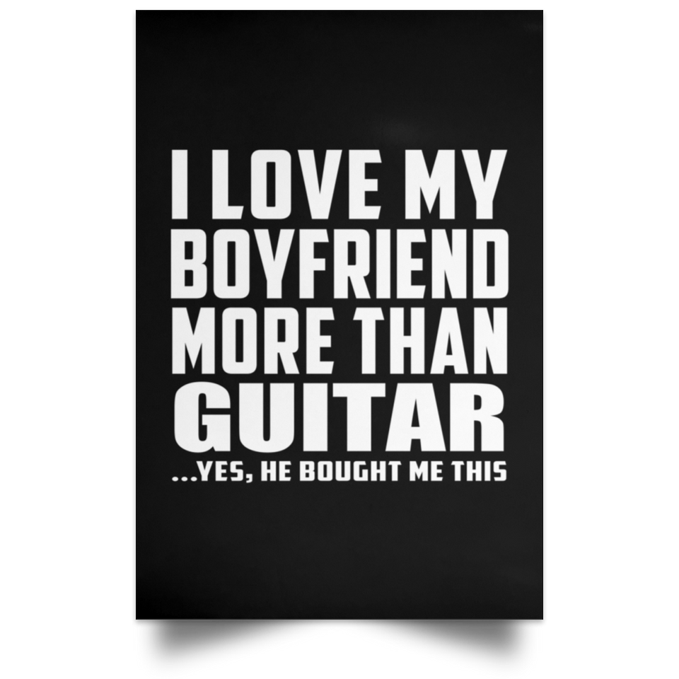 I Love My Boyfriend More Than Guitar - Poster Portrait