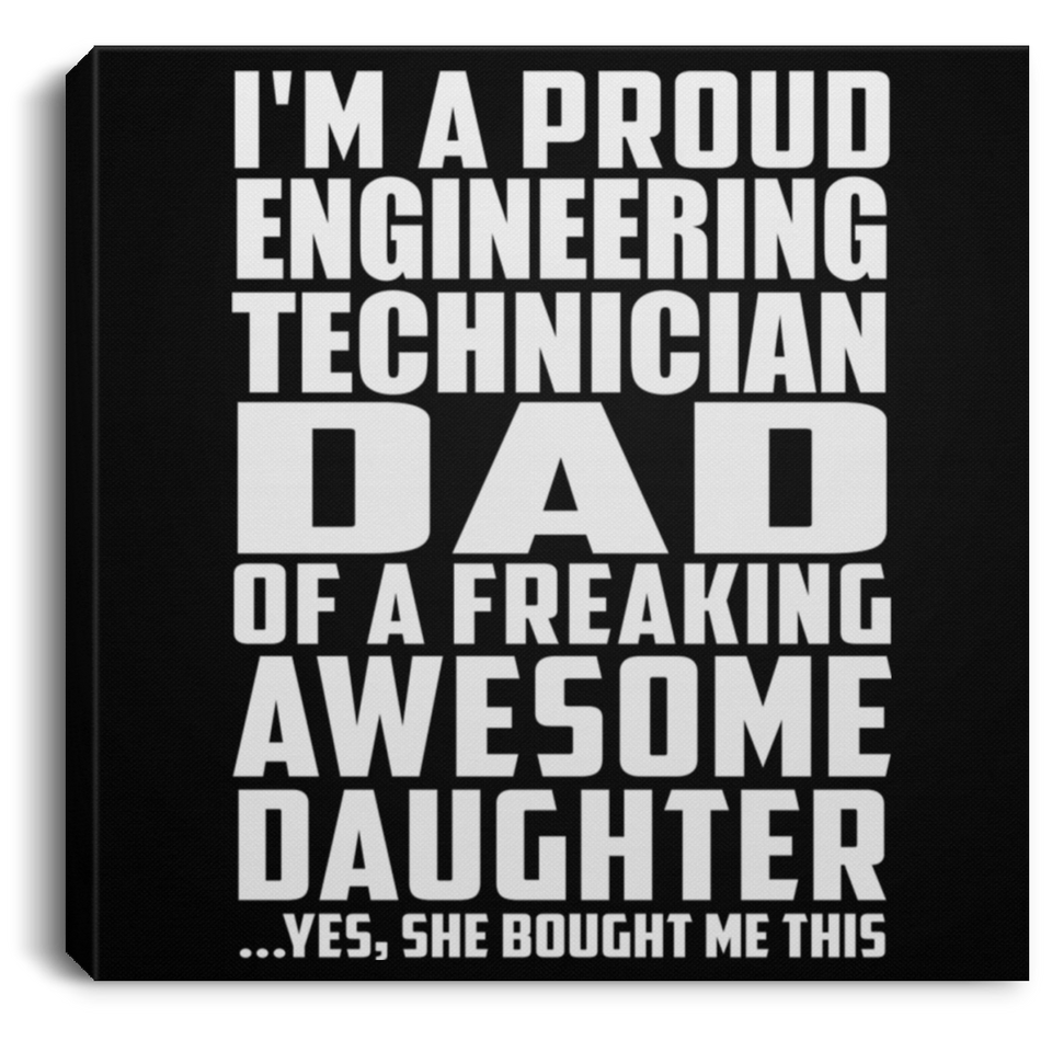 Proud Engineering Technician Dad Of Awesome Daughter - Canvas Square