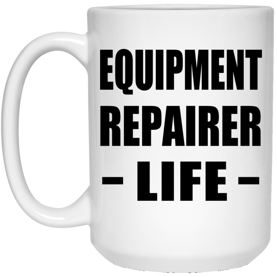 Equipment Repairer Life - 15oz Coffee Mug