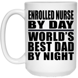 Enrolled Nurse By Day World's Best Dad By Night - 15 Oz Coffee Mug