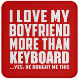 I Love My Boyfriend More Than Keyboard - Drink Coaster