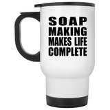Soap Making Makes Life Complete - Travel Mug White