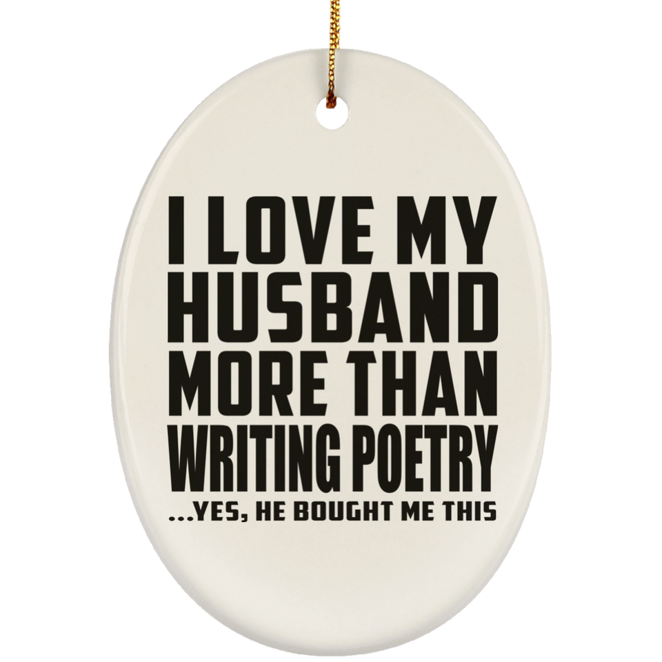 I Love My Husband More Than Writing Poetry - Oval Ornament