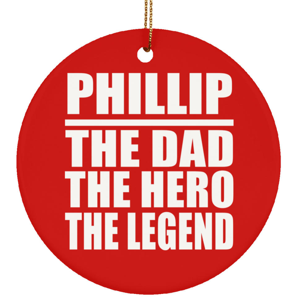 Phillip The Dad The Hero The Legend - Circle Ornament