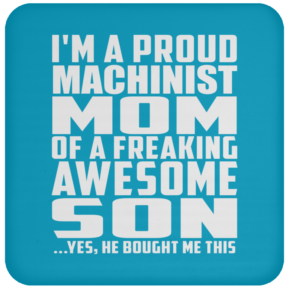 Proud Machinist Mom Of Awesome Son - Drink Coaster