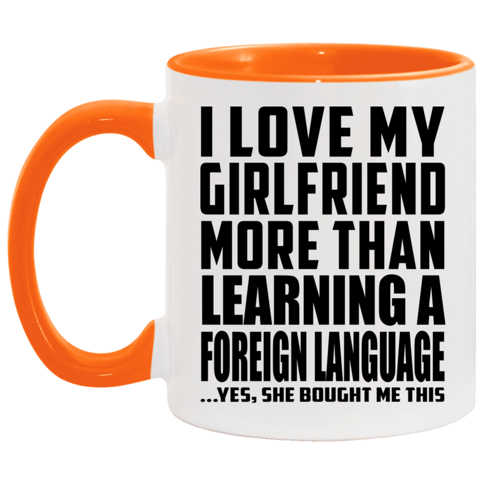 I Love My Girlfriend More Than Learning A Foreign Language - 11oz Accent Mug Orange
