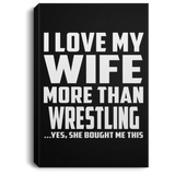 I Love My Wife More Than Wrestling - Canvas Portrait