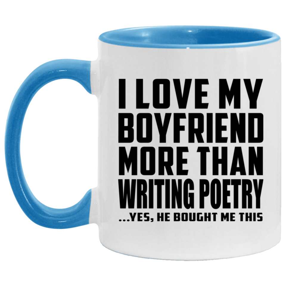I Love My Boyfriend More Than Writing Poetry - 11oz Accent Mug Blue