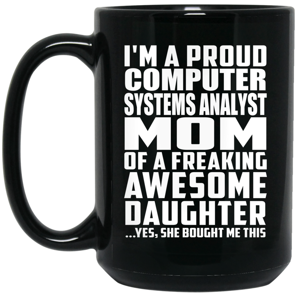 Proud Computer Systems Analyst Mom Of Awesome Daughter - 15 Oz Coffee Mug Black